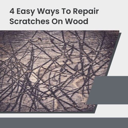 Easy Ways To Repair Scratches On Wood
