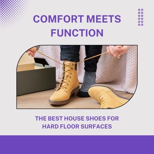 Comfort Meets Function The Best House Shoes for Hard Floor Surfaces