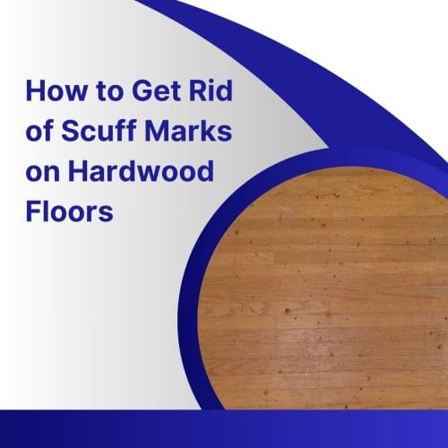 How to Get Rid of Scuff Marks on Hardwood Floors