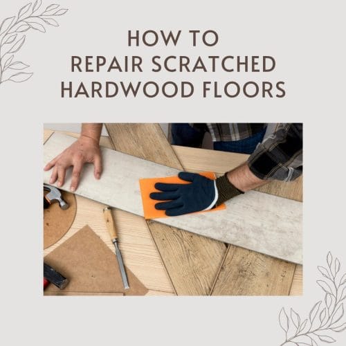 Repair Scratched Hardwood Floors