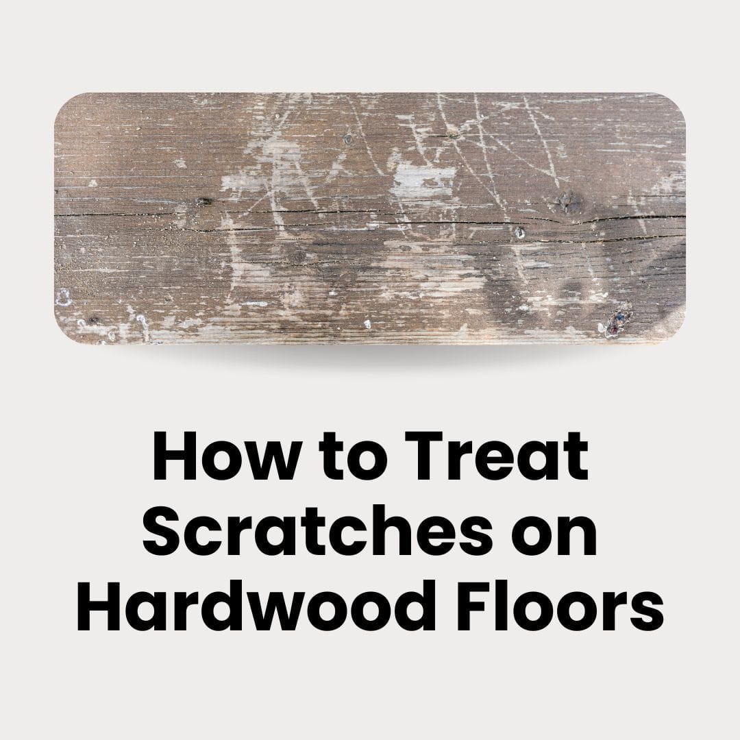 Treating Scratches on Hardwood Floors A HowTo Guide