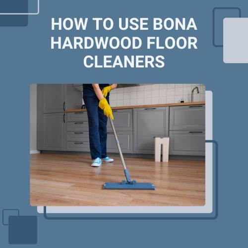 Use Bona Hardwood Floor Cleaners