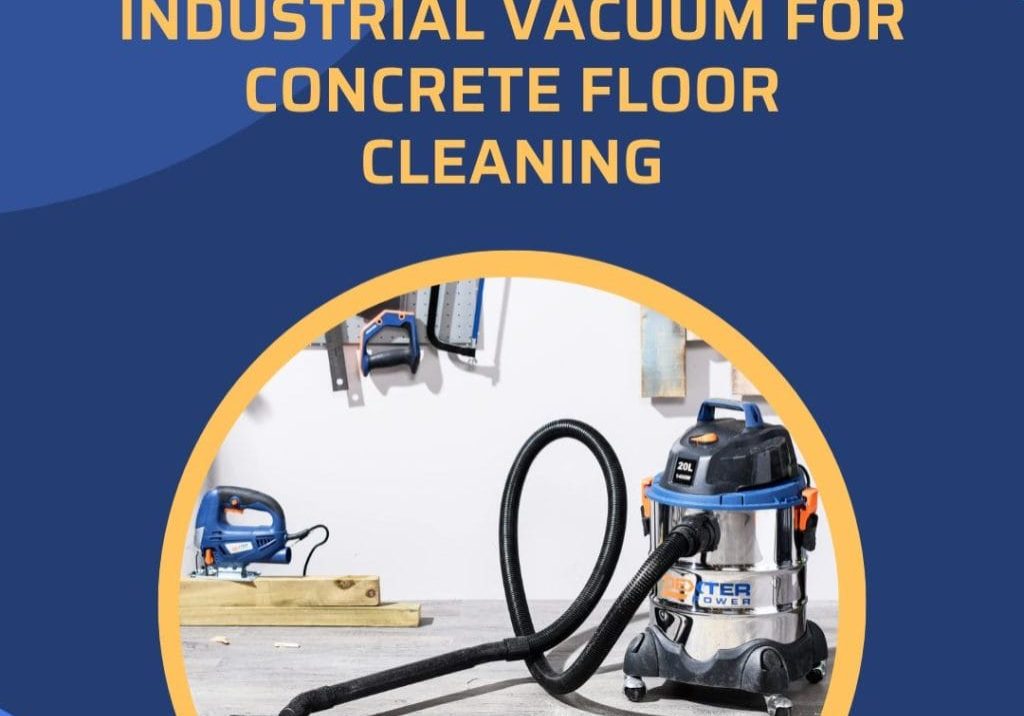 Choosing the Right Industrial Vacuum for Concrete Floor Cleaning