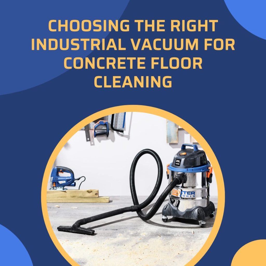 Choosing the Right Industrial Vacuum for Concrete Floor Cleaning